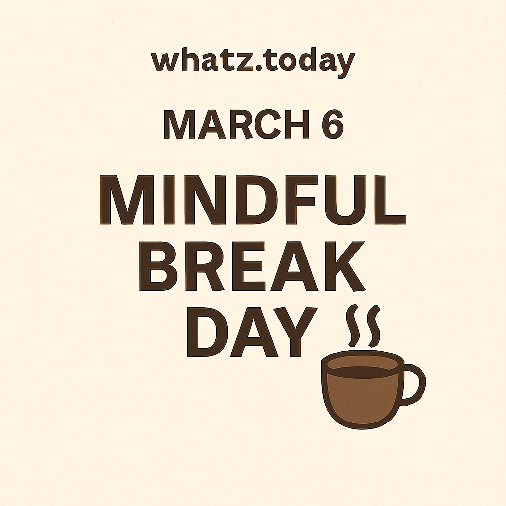 March 6 — Mindful Break Day ☕