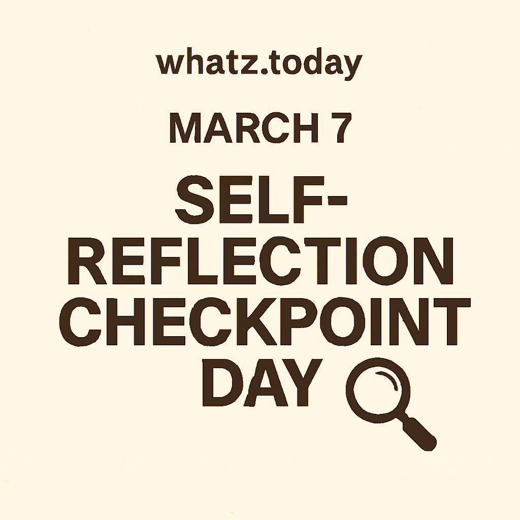 March 7 — Self-Reflection Checkpoint Day 🔍