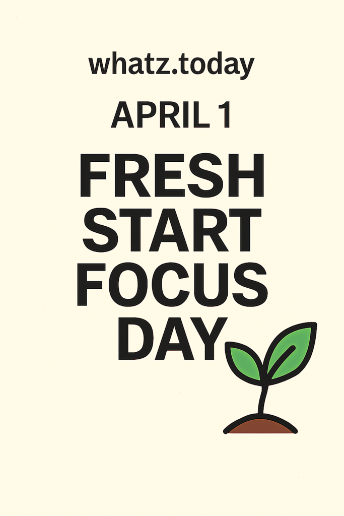 April 1 — Fresh Start Focus Day 🌱