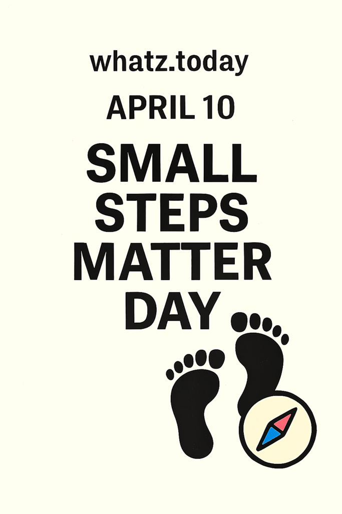 April 10 — Small Steps Matter Day 👣