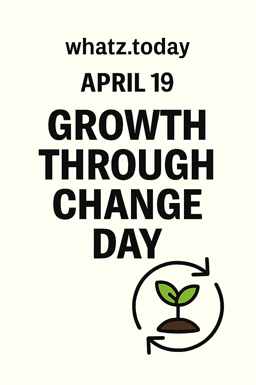 April 19 — Growth Through Change Day 🔄
