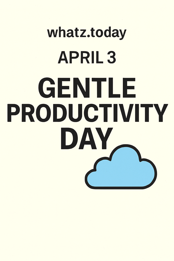 April 3 — Gentle Productivity Day ☁️